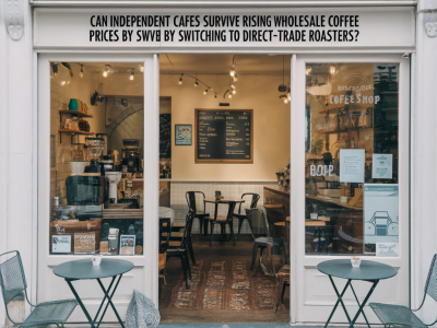 Can independent cafés survive rising wholesale coffee prices by switching to direct‑trade roasters?
